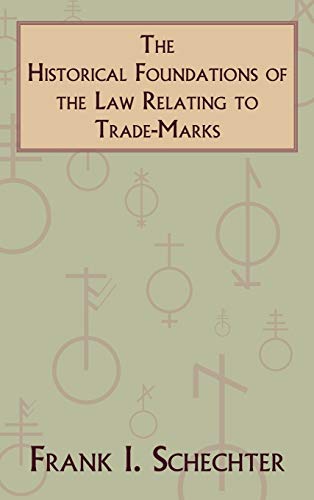 The Historical Foundations of the Law Relating to Trade-Marks (Columbia Legal Studies)