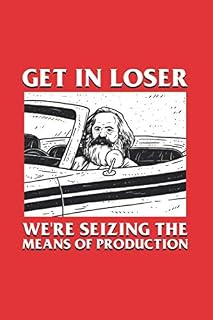 Get In Loser Karl Marx: Notebook & Journal - Funny Communists, Socialists and Karl Marx Journal, Blank & Lined Notebook, Communism Composition Book, School, College Or Office Gag Gift