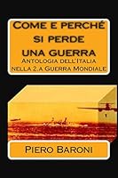 Come e perch� si perde una guerra: Antologia dell'Italia nella 2.a Guerra Mondiale 1477543821 Book Cover