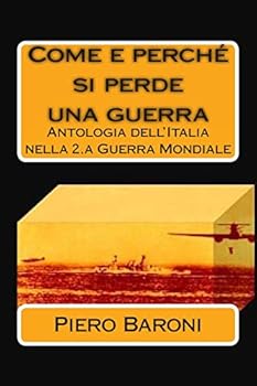Paperback Come e perché si perde una guerra: Antologia dell'Italia nella 2.a Guerra Mondiale [Italian] Book