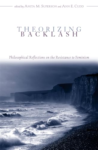 Theorizing Backlash: Philosophical Reflections on the Resistance to Feminism (Studies in Social, Political, and Legal Philosophy)