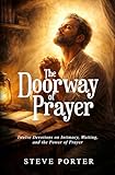 THE DOORWAY OF PRAYER: Twelve Devotions on Intimacy, Waiting, and the Power of Prayer