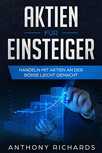 Aktien für Einsteiger: Schritt für Schritt vom Aktien Einsteiger zum Profi - Alles über Aktien, Fonds, Trading, Anlagepläne & ETFs - So einfach kann Geld ... Einkommen generieren seien! (German Edition)