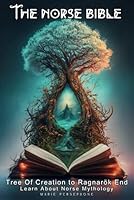 THE NORSE BIBLE: Tree Of Creation to Ragnarök End - Learn About Norse Mythology (Mythology Bible) B0CQZ3WKPB Book Cover