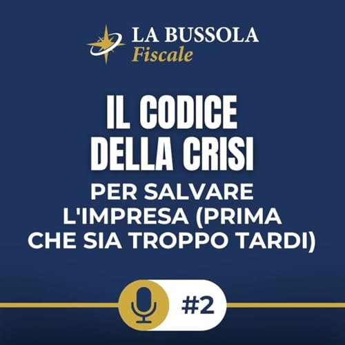 La Bussola Fiscale &ndash; Episodio 2 | Il Codice della Crisi per salvare l&rsquo;impresa