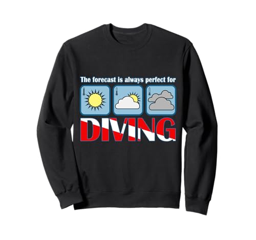 The Forecast Is Always Perfect For Diving Scuba Dive Sweatshirt