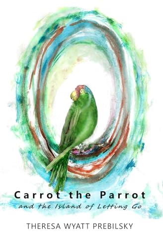 Carrot the Parrot: and the Island of Letting Go