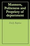  Manners, Politeness and Propriety of deportment (English Edition)