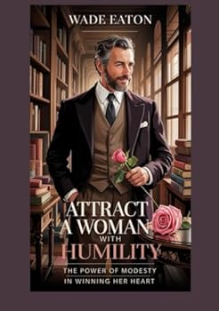 Paperback Attract a Woman With Humility: The Power of Modesty in Winning Her Heart Book