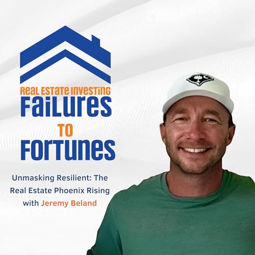 Unmasking Resilient: The Real Estate Phoenix Rising with Jeremy Beland - EP 26