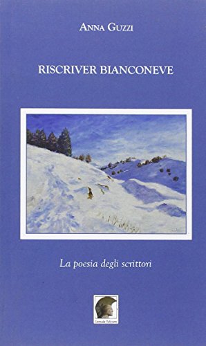 Riscriver bianconeve. La poesia degli scrittori