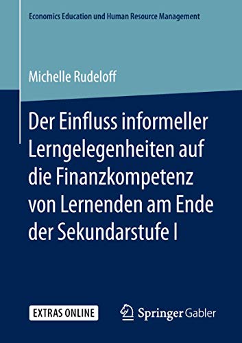 Der Einfluss informeller Lerngelegenheiten auf die Finanzkompetenz von Lernenden am Ende der Sekundarstufe I (Economics Education und Human Resource Management) (German Edition)
