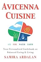 Avicenna Cuisine: Your Personalized Guidebook on Balanced Eating & Living 1567444105 Book Cover