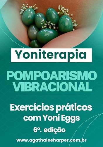 Livro de Yoniterapia e Yoni Eggs: Pompoarismo Vibracional e Perineoterapia