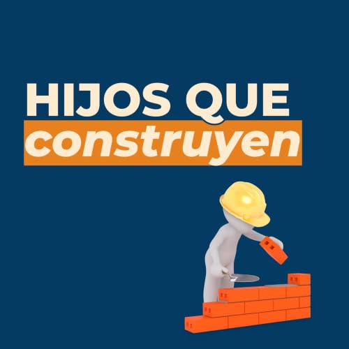 Hijos que construyen | Sonnia Cheloni