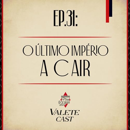 Valete Spaces - Ep. 31: O &Uacute;ltimo Imp&eacute;rio a cair