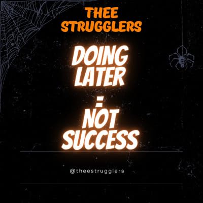 Doing Later=Not Succeed
