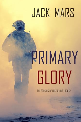 Primary Glory (The Forging of Luke Stone Book 4)