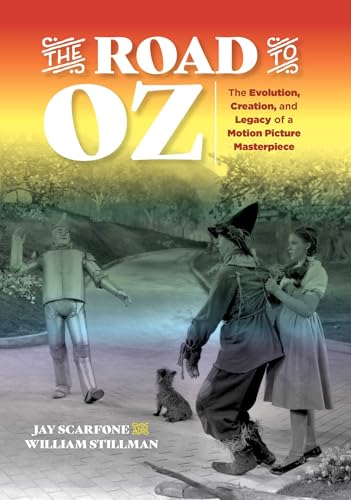 The Road to Oz: The Evolution, Creation, and Legacy of a Motion Picture Masterpiece