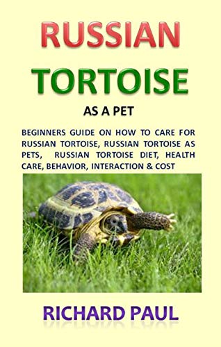 Russian Tortoise Russian Tortoise As Pet Beginners Guide On How To Care For Russian Tortoise Russian Tortoise As Pets Russian Tortoise Diet Health Care Behavior Interaction Cost Kindle Edition By