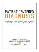 Patient-Centered Diagnosis: Methodologies to Predict Individually Tailored Outcomes of Current Diagnostic Tests and to Create New Tests 1491779497 Book Cover