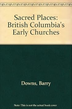 Hardcover Sacred Places: British Columbia's Early Churches Book