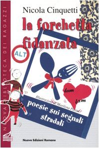 La forchetta fidanzata. Poesie sui segnali stradali La forchetta fidanzata. Poesie sui segnali stradali