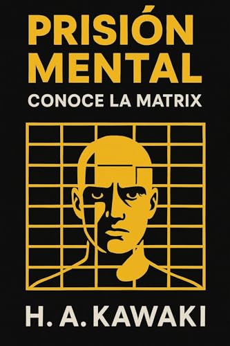 Prisión Mental: Conoce la Matrix (Rasgando el Velo de la Ilusión nº 2) (Spanish Edition)