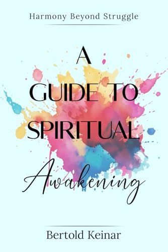 A Guide To Spiritual Awakening: Harmony Beyond Struggle