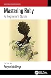Mastering Ruby: A Beginner's Guide (Mastering Computer Science)