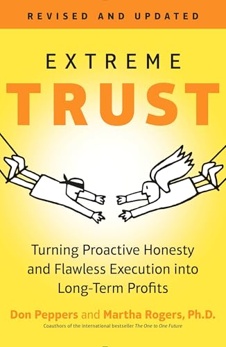 Extreme Trust: Turning Proactive Honesty and Flawless Execution into Long-Term Profits, RevisedEdition