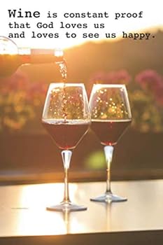 Wine Is Constant Proof That God Loves Us and Loves to See Us Happy : Notebook / Notizb?cher