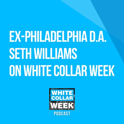 White Collar Week, Ep. 24: Ex-Philadelphia D.A. Seth Williams, Part One Podcast Por  arte de portada