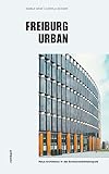 Freiburg urban: Neue Architektur in der Schwarzwaldmetropole