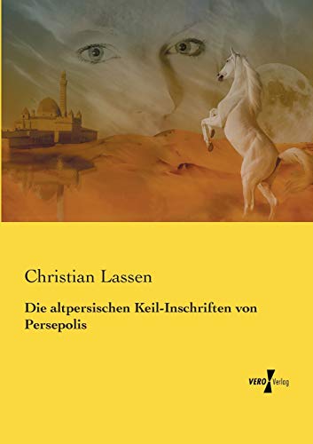 Die altpersischen Keil-Inschriften von Persepolis (German Edition)