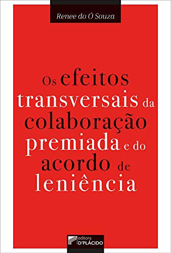 Os efeitos transversais da colaboração premiada e do acordo de leniência: