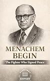 MENACHEM BEGIN: The Fighter Who Signed Peace (Jewish Icons: Lives of Remarkable Figures) (English Edition)