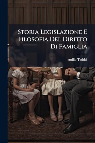 Storia Legislazione E Filosofia Del Diritto Di Famiglia (Italian Edition)