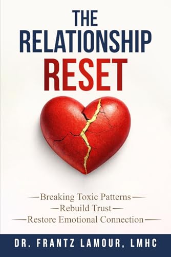 The Relationship Reset: Rebuild Trust, Improve Communication, and Strengthen Emotional Connection for Lasting Love