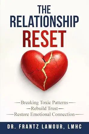 The Relationship Reset: Rebuild Trust, Improve Communication, and Strengthen Emotional Connection for Lasting Love