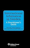 International Arbitration in Sweden: A Practitioner's Guide