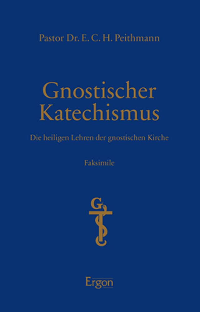 Gnostischer Katechismus | Mysterien der Gnosis: Die heiligen Lehren der gnostischen Kirche Faksimile | Initiation, Wandlung und Erlösung im Spannungsfeld von Licht und Finsternis