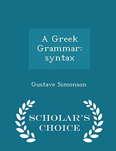 A Greek Grammar: Syntax - Scholar's Choice Edition 1297386752 Book Cover