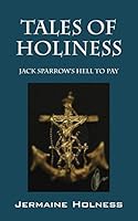 Tales of Holiness: Jack Sparrow's Hell to Pay 1478749563 Book Cover