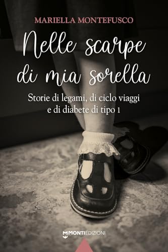 Nelle Scarpe Di Mia Sorella. Storie Di Legami, Di Ciclo Viaggi E Di Diabete Di Tipo 1