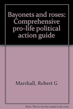 Paperback Bayonets and roses: Comprehensive pro-life political action guide Book