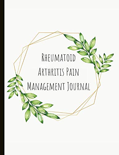 Rheumatoid Arthritis Pain Management Journal: Beautiful Journal for RA With Pain and Mood Trackers, Symptom Trackers, Quotes, Mindfulness Exercises, Gratitude Prompts and more.