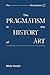 The Pragmatism in the History of Art (Pre Occupations)