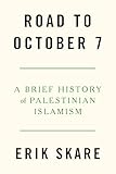 Road to October 7: A Brief History of Palestinian Islamism