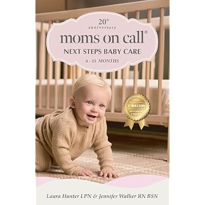 Moms on Call | Next Steps Baby Care 6-15 Months | Parenting Book 2 of 3 | 20th Anniversary Edition
